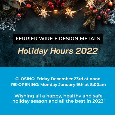 Ferrier Wire & Design Metals 2022 Holiday Hours
